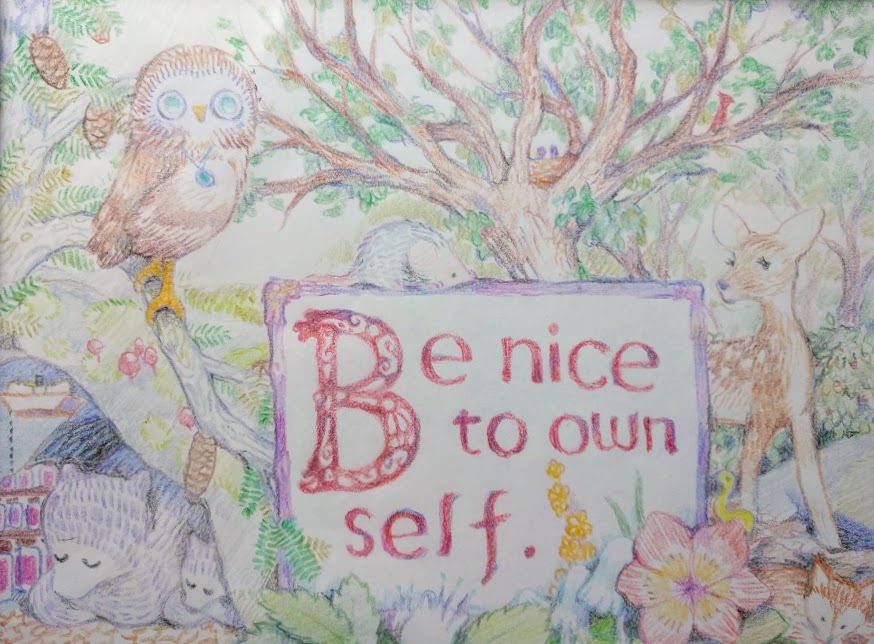 A crayon drawing of various woodland creatures with text in the center, which reads: Be Nice to Own Self.